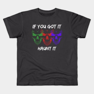 If you got it, Haunt it - Halloween Kids T-Shirt